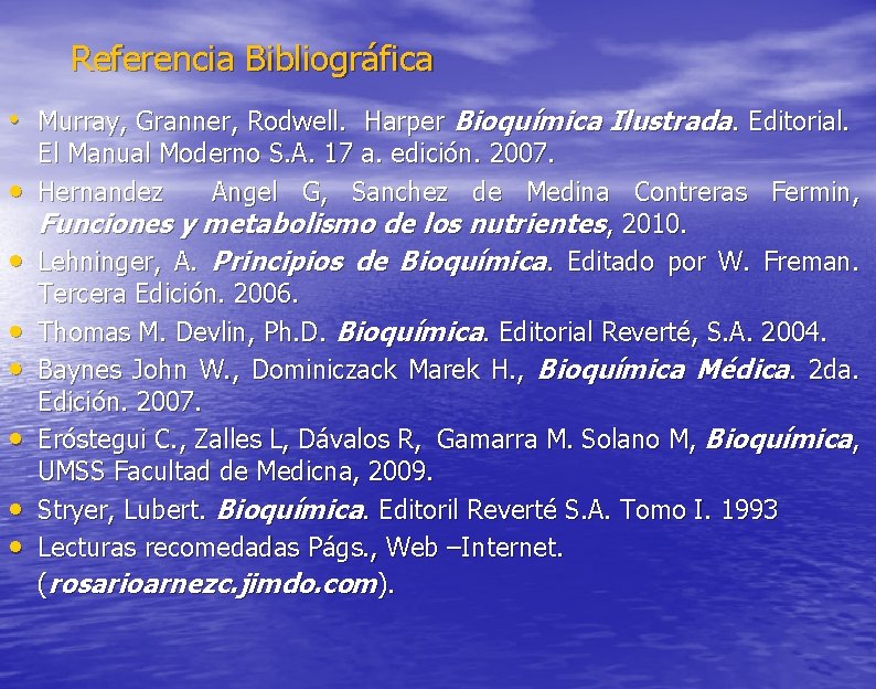 Referencia Bibliográfica • Murray, Granner, Rodwell. Harper Bioquímica Ilustrada. Editorial. • • El Manual
