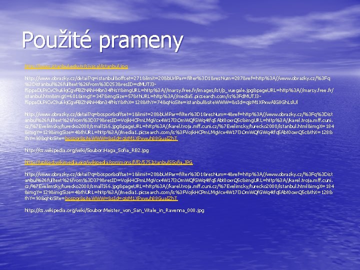 Použité prameny http: //www. istanbul. edu. tr/siyasal/istanbul. jpg http: //www. obrazky. cz/detail? q=istanbul&offset=271&limit=20&b. Url.