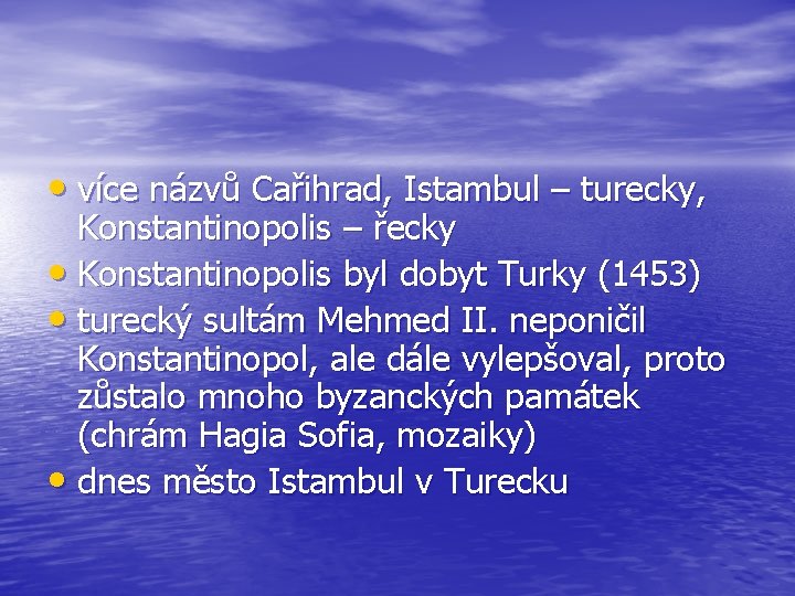  • více názvů Cařihrad, Istambul – turecky, Konstantinopolis – řecky • Konstantinopolis byl