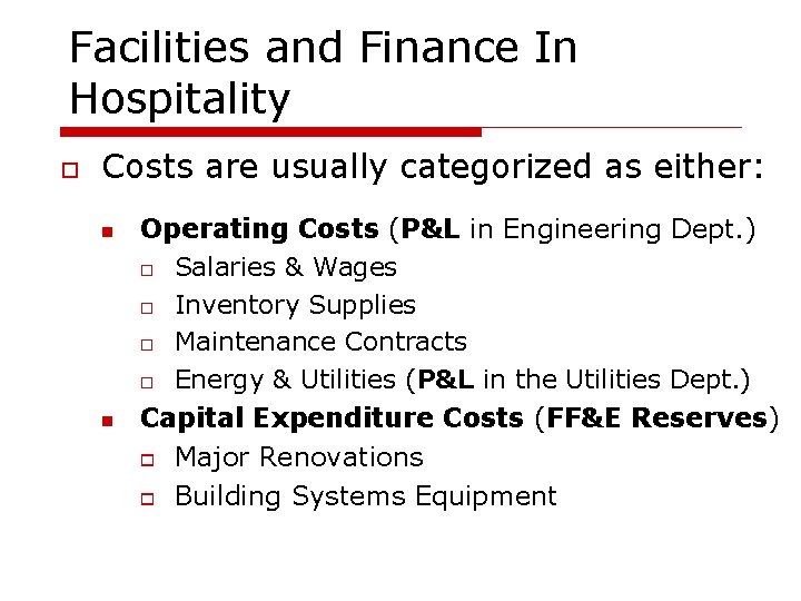 Facilities and Finance In Hospitality Costs are usually categorized as either: Operating Costs (P&L