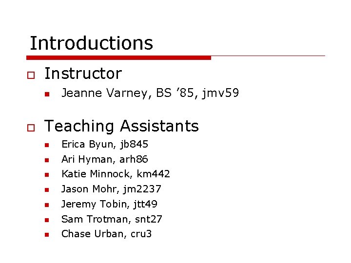 Introductions Instructor Jeanne Varney, BS ’ 85, jmv 59 Teaching Assistants Erica Byun, jb