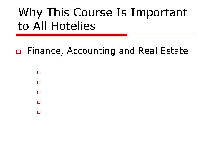 Why This Course Is Important to All Hotelies Finance, Accounting and Real Estate 