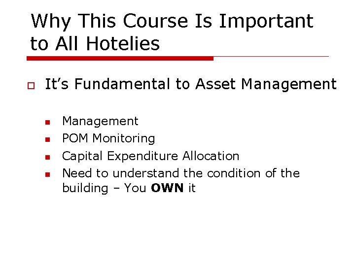 Why This Course Is Important to All Hotelies It’s Fundamental to Asset Management POM