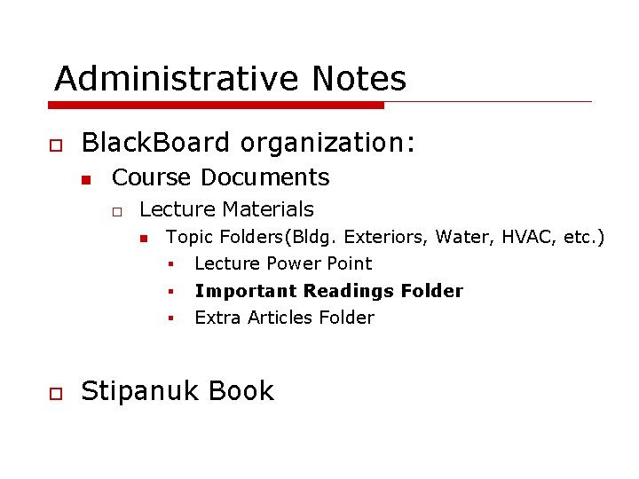 Administrative Notes Black. Board organization: Course Documents Lecture Materials Topic Folders(Bldg. Exteriors, Water, HVAC,