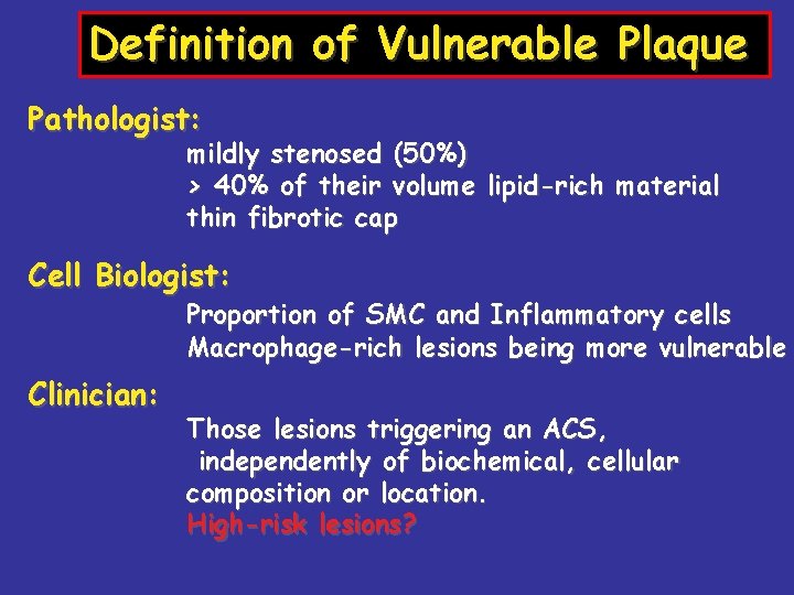 Definition of Vulnerable Plaque Pathologist: mildly stenosed (50%) > 40% of their volume lipid-rich