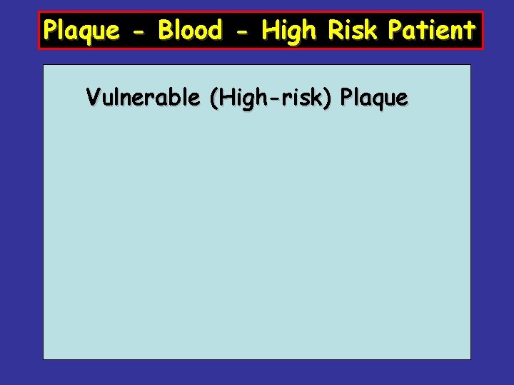 Plaque - Blood - High Risk Patient Vulnerable (High-risk) Plaque 