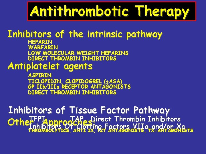 Antithrombotic Therapy Inhibitors of the intrinsic pathway HEPARIN WARFARIN LOW MOLECULAR WEIGHT HEPARINS DIRECT