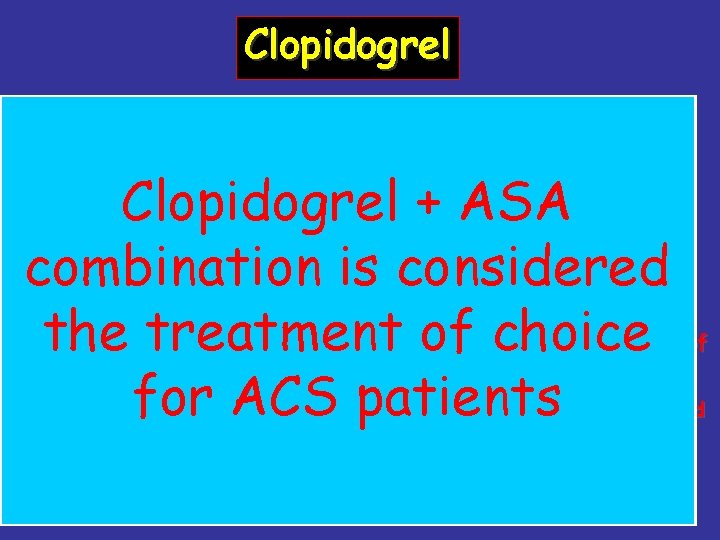 Clopidogrel - Clopidogrel is superior to ASA -Requires hepatic metabolization that results in delayed