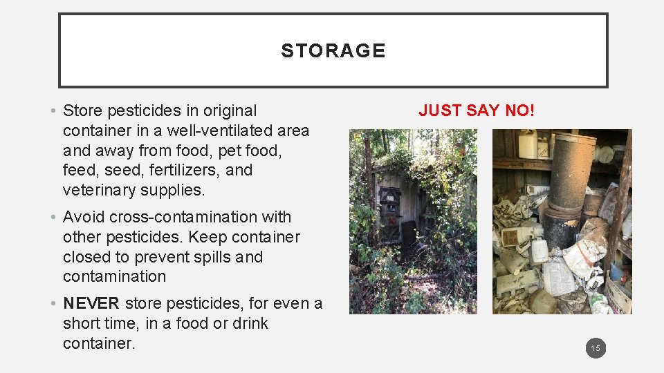 STORAGE • Store pesticides in original container in a well-ventilated area and away from