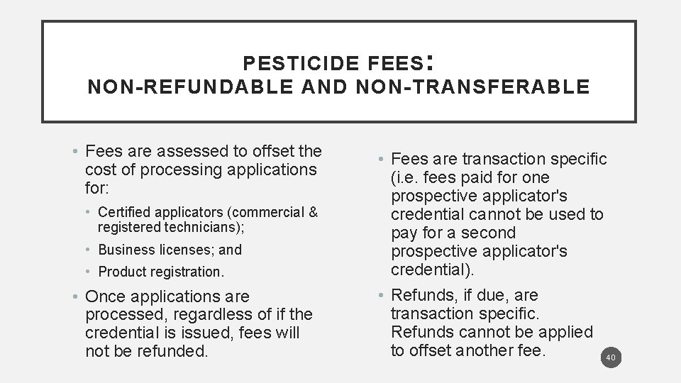 PESTICIDE FEES : NON-REFUNDABLE AND NON-TRANSFERABLE • Fees are assessed to offset the cost