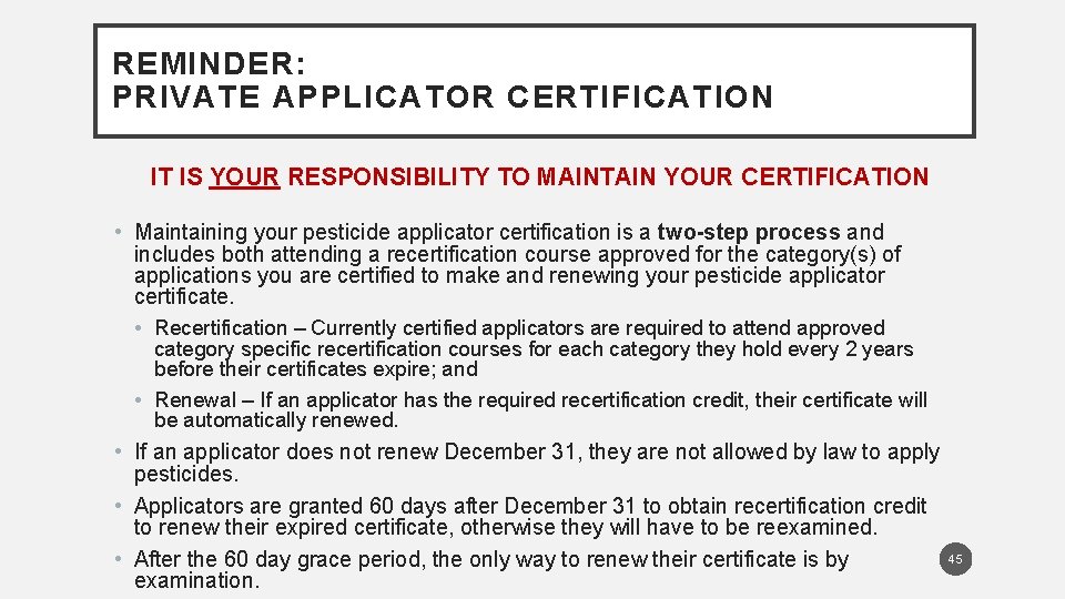 REMINDER: PRIVATE APPLICATOR CERTIFICATION IT IS YOUR RESPONSIBILITY TO MAINTAIN YOUR CERTIFICATION • Maintaining