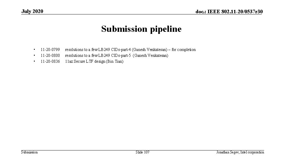 July 2020 doc. : IEEE 802. 11 -20/0537 r 30 Submission pipeline • •