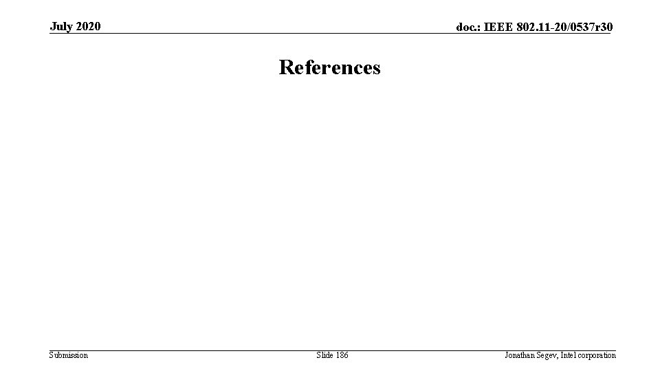 July 2020 doc. : IEEE 802. 11 -20/0537 r 30 References Submission Slide 186