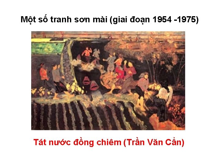 Một số tranh sơn mài (giai đoạn 1954 -1975) Tát nước đồng chiêm (Trần