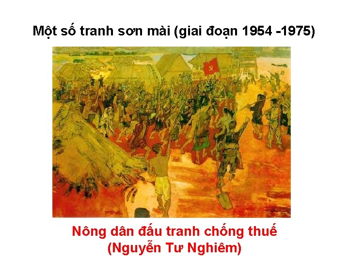 Một số tranh sơn mài (giai đoạn 1954 -1975) Nông dân đấu tranh chống