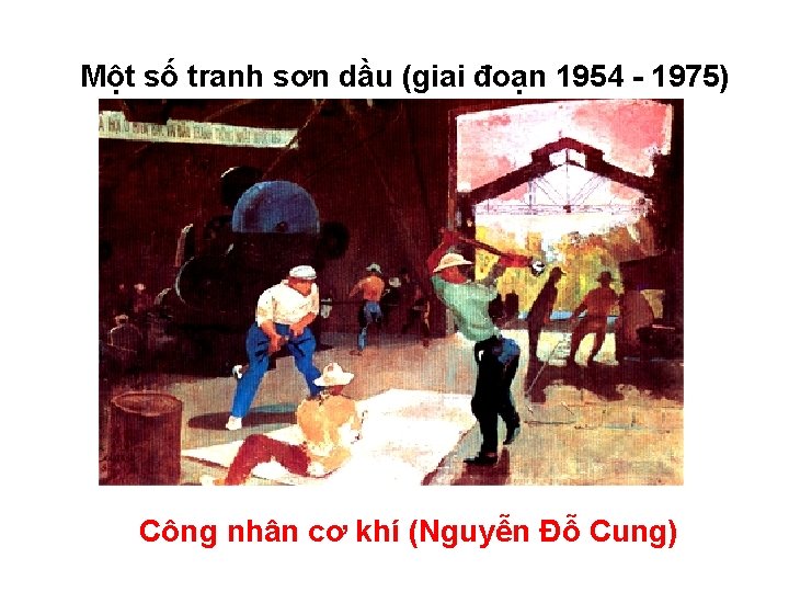 Một số tranh sơn dầu (giai đoạn 1954 - 1975) Công nhân cơ khí