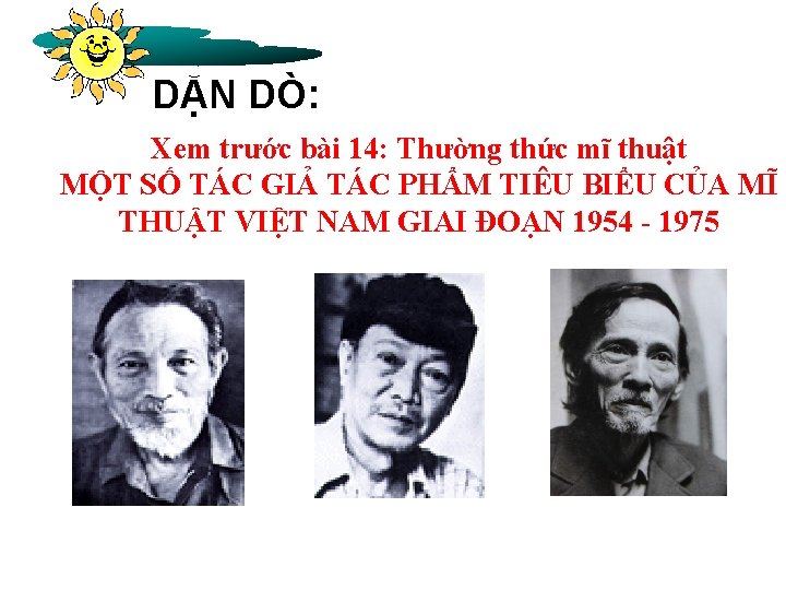 DẶN DÒ: Xem trước bài 14: Thường thức mĩ thuật MỘT SỐ TÁC GIẢ