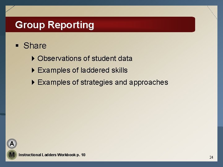 Group Reporting § Share 4 Observations of student data 4 Examples of laddered skills