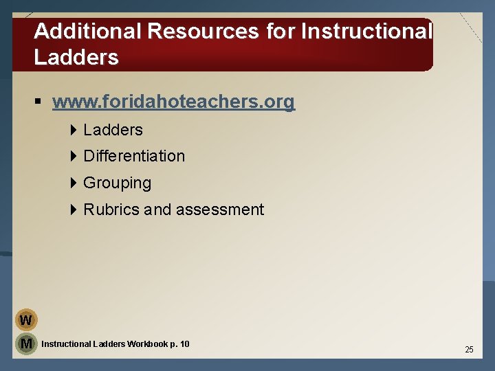 Additional Resources for Instructional Ladders § www. foridahoteachers. org 4 Ladders 4 Differentiation 4