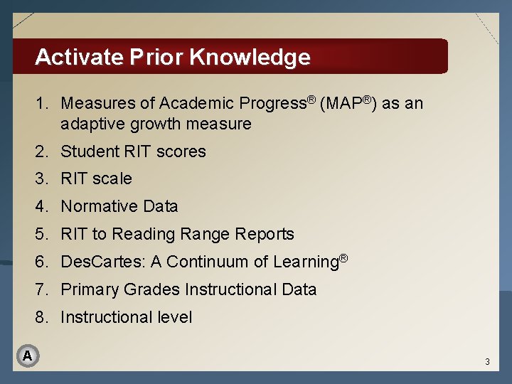 Activate Prior Knowledge 1. Measures of Academic Progress® (MAP®) as an adaptive growth measure