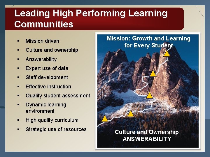 Leading High Performing Learning Communities § Mission driven § Culture and ownership § Answerability