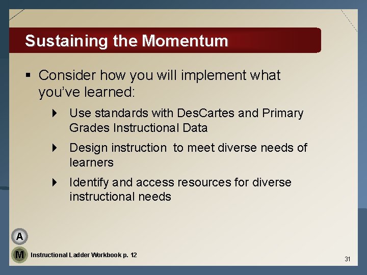 Sustaining the Momentum § Consider how you will implement what you’ve learned: 4 Use
