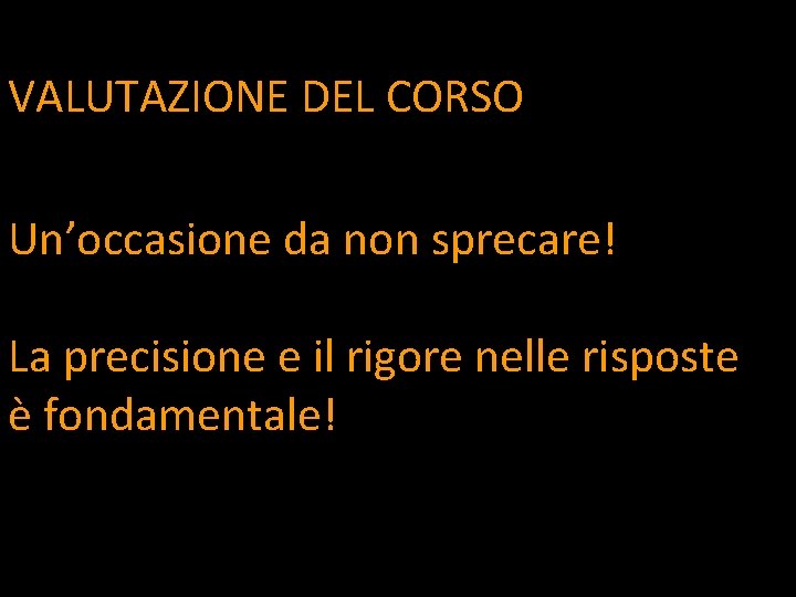 VALUTAZIONE DEL CORSO Un’occasione da non sprecare! La precisione e il rigore nelle risposte