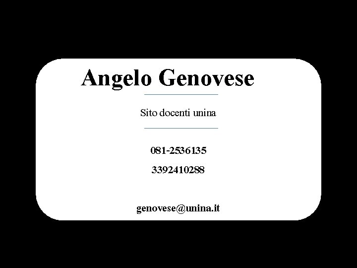 Angelo Genovese Sito docenti unina 081 -2536135 3392410288 genovese@unina. it 