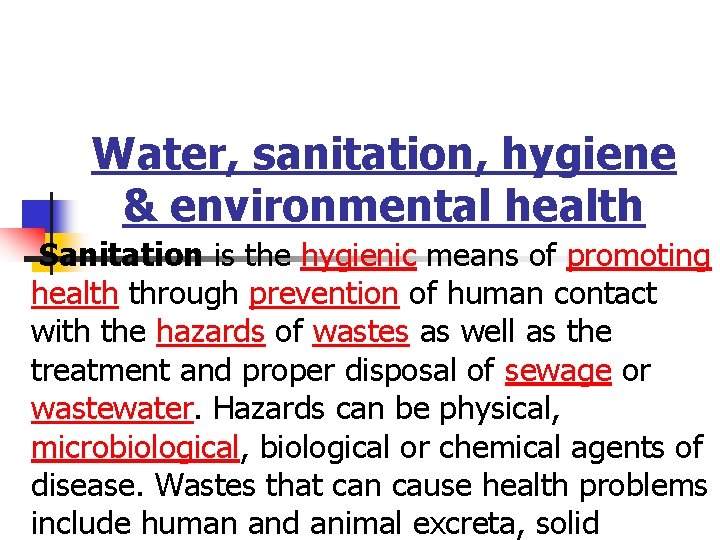 Water, sanitation, hygiene & environmental health Sanitation is the hygienic means of promoting health