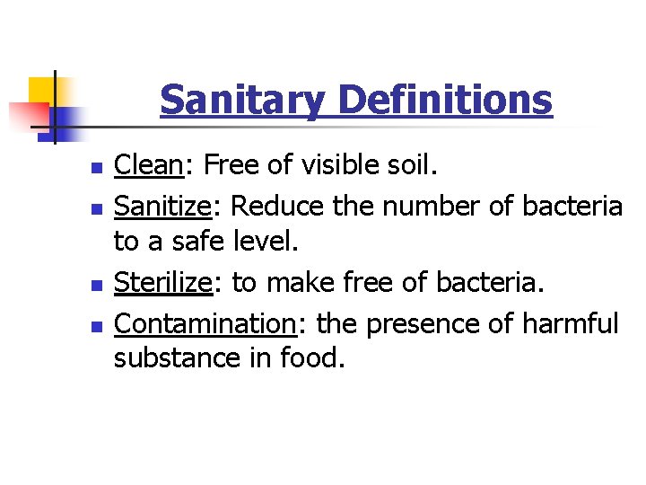 Sanitary Definitions n n Clean: Free of visible soil. Sanitize: Reduce the number of