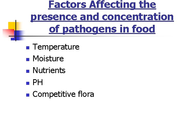 Factors Affecting the presence and concentration of pathogens in food n n n Temperature