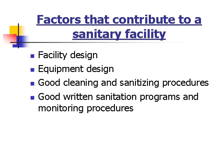 Factors that contribute to a sanitary facility n n Facility design Equipment design Good
