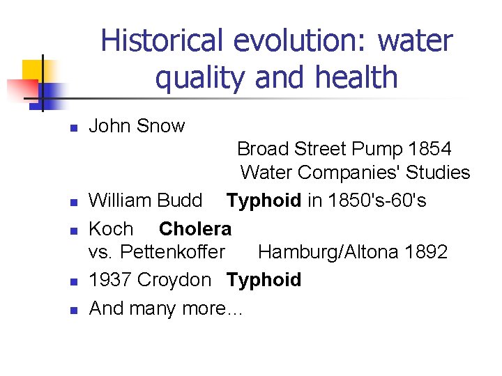 Historical evolution: water quality and health n n n John Snow Broad Street Pump