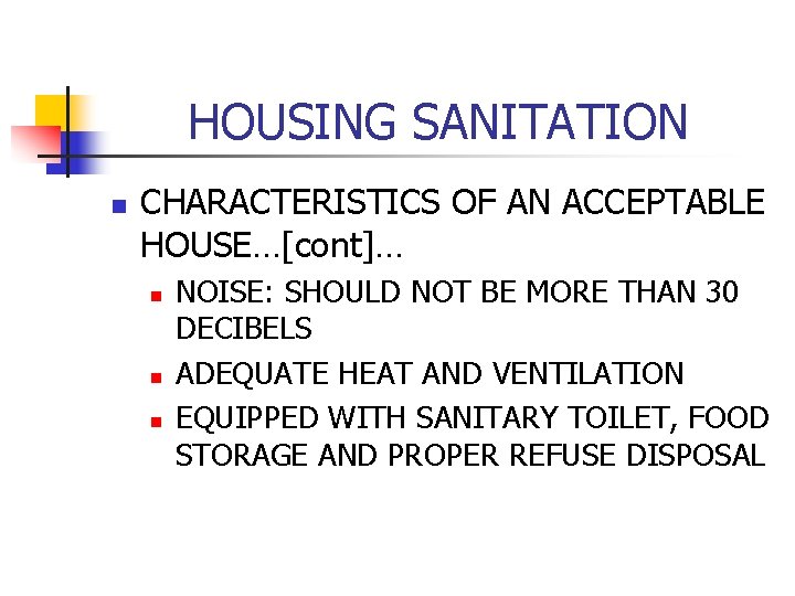 HOUSING SANITATION n CHARACTERISTICS OF AN ACCEPTABLE HOUSE…[cont]… n n n NOISE: SHOULD NOT