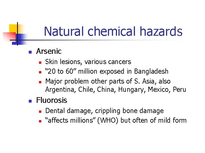 Natural chemical hazards n Arsenic n n Skin lesions, various cancers “ 20 to