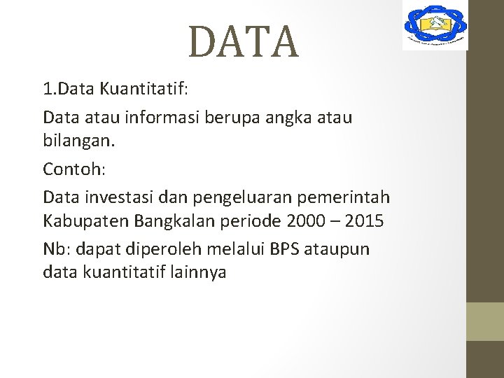 DATA 1. Data Kuantitatif: Data atau informasi berupa angka atau bilangan. Contoh: Data investasi