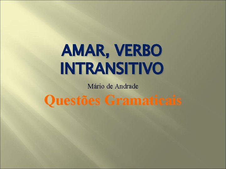 AMAR, VERBO INTRANSITIVO Mário de Andrade Questões Gramaticais 