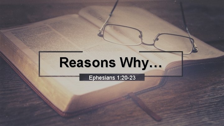 Reasons Why… Ephesians 1: 20 -23 