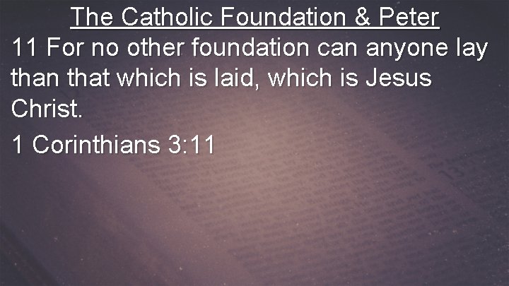 The Catholic Foundation & Peter 11 For no other foundation can anyone lay than