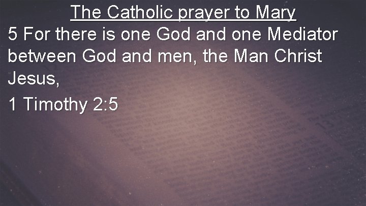 The Catholic prayer to Mary 5 For there is one God and one Mediator