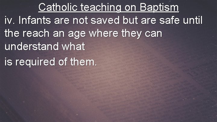 Catholic teaching on Baptism iv. Infants are not saved but are safe until the