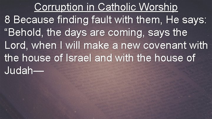 Corruption in Catholic Worship 8 Because finding fault with them, He says: “Behold, the