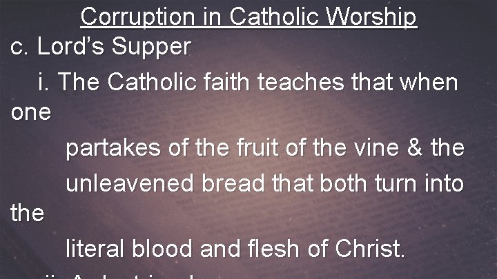Corruption in Catholic Worship c. Lord’s Supper i. The Catholic faith teaches that when