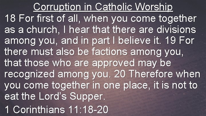 Corruption in Catholic Worship 18 For first of all, when you come together as