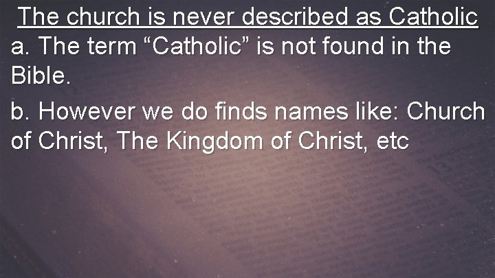 The church is never described as Catholic a. The term “Catholic” is not found