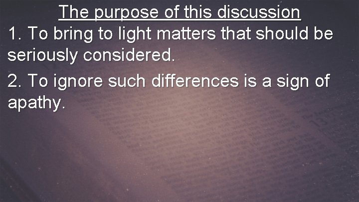 The purpose of this discussion 1. To bring to light matters that should be