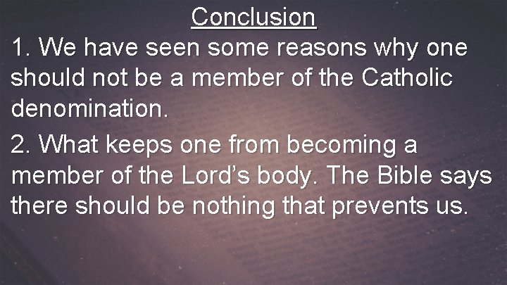 Conclusion 1. We have seen some reasons why one should not be a member