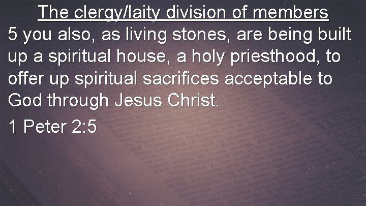 The clergy/laity division of members 5 you also, as living stones, are being built