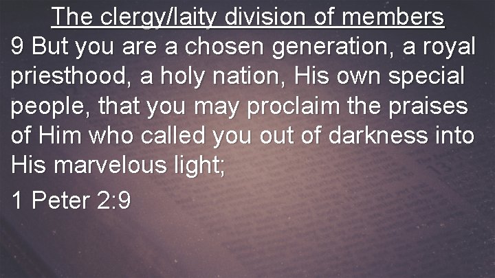 The clergy/laity division of members 9 But you are a chosen generation, a royal