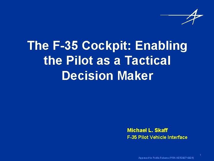 The F-35 Cockpit: Enabling the Pilot as a Tactical Decision Maker Michael L. Skaff